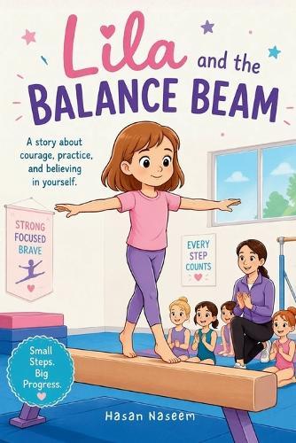 Lila and the Balance Beam: A Story About Courage, Practice, and Believing in Yourself