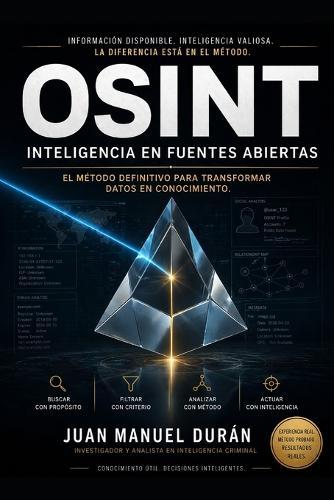 Osint: Inteligencia en fuentes abiertas: Metodología, herramientas y análisis para investigar en el mundo digital