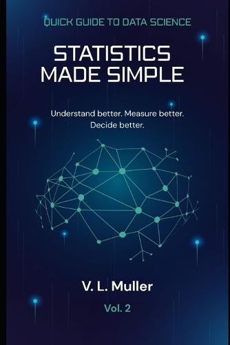 Statistics Made Simple: Understand better. Measure better. Decide better.