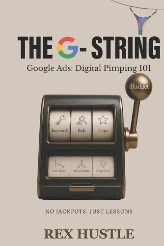 The G-String: Google Ads: Digital Pimping 101