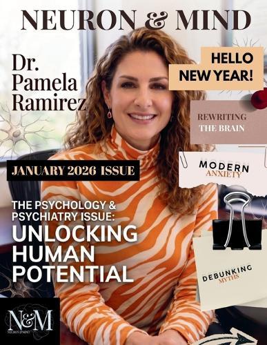 Neuron and Mind Magazine January 2026 Issue: NEURON & MIND MAGAZINE JANUARY 2026 ISSUE - With Dr. Pamela Ramirez
