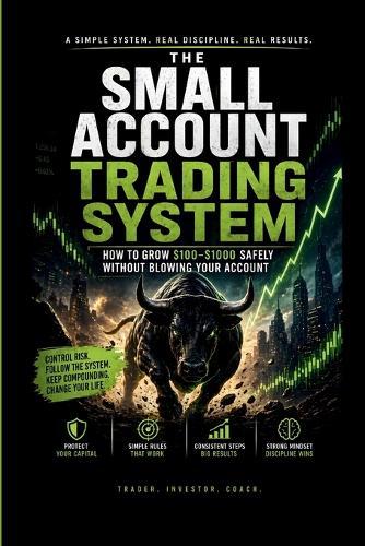 The Small Account Trading System: How to Grow $100-$1000 Safely Without Blowing Your Account