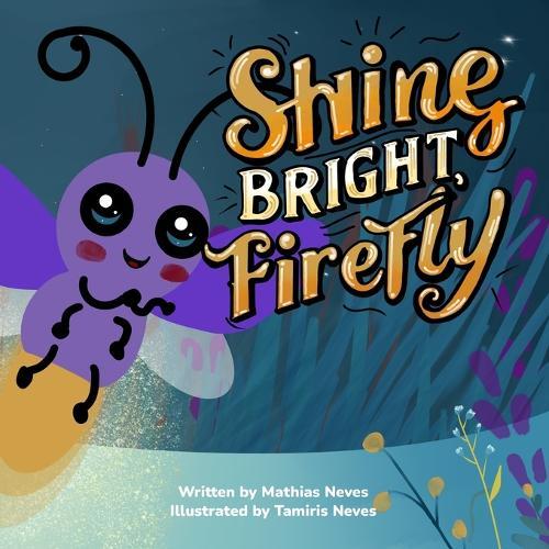 Shine Bright, Firefly: A Children's Picture Book About Being Different and Self-Acceptance