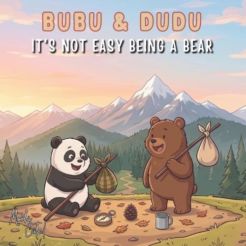 Bubu & Dudu: It's Not Easy Being a Bear: A Cute and Funny Picture Book for Kids Ages 3-7 about Friendship, Adventure, and Discovering Why Home is Best! (A Cozy Bedtime Story)