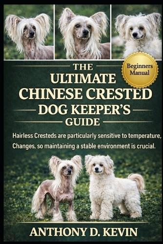 The Ultimate Chinese Crested Dog Keeper's Guide: Hairless Cresteds are particularly sensitive to temperature changes, so maintaining a stable environment is crucial.