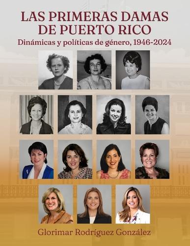 Las primeras damas de Puerto Rico: Dinámicas y políticas de género, 1946-2024