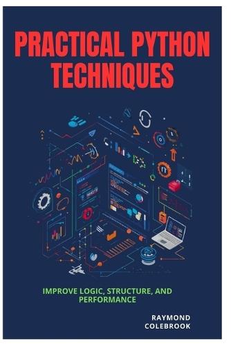 Practical Python Techniques: Improve Logic, Structure, and Performance