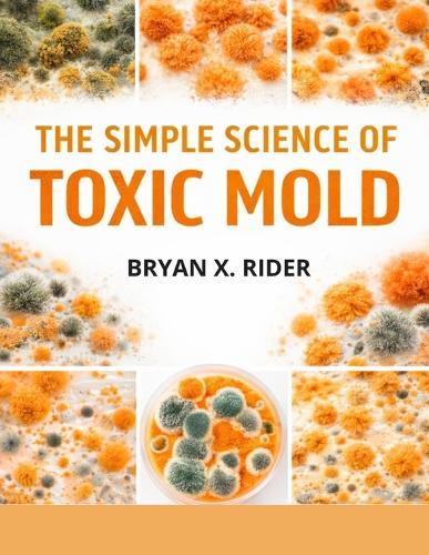 The Simple Science of Toxic Mold