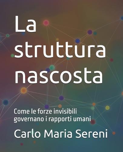 La struttura nascosta: Come le forze invisibili governano i rapporti umani