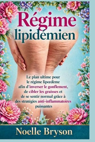 Régime lipidémien: Le plan ultime pour le régime lipoedème afin d'inverser le gonflement, de cibler les graisses et de se sentir normal grâce à des stratégies anti-inflammatoires puissantes