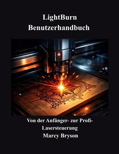 LightBurn Benutzerhandbuch: Von der Anfänger zur Profi Lasersteuerung