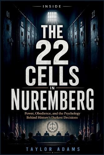Inside the 22 Cells in Nuremberg: Power, Obedience, and the Psychology Behind History's Darkest Decisions