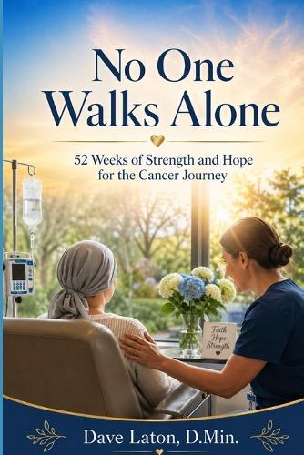 No One Walks Alone: 52 Weeks of Strength and Jope for the Cancer Journey