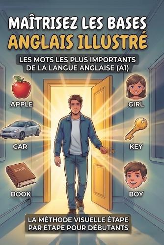 Maîtrisez les Bases de l'Anglais Illustré: Adult Beginner ESL Visual Comic Graded Reader - A1 CEFR Self-Study English Stories: A Graded Reader for Adult Learners (Level A1/A2), Méthode Visuelle par l'Image pour Débutants - Étude Indépendante.