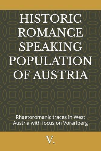 Historic Romance Speaking Population of Austria: Rhaetoromanic traces in West Austria with focus on Vorarlberg