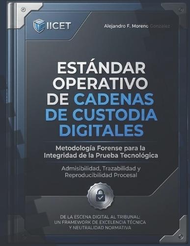 Protocolo Tecnico de Cadena de Custodia Digital: Estándar Universal de Integridad Probatoria Digital