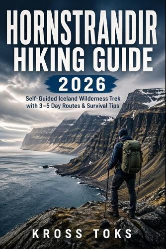 Hornstrandir Hiking Guide 2026: Self-Guided Iceland Wilderness Trek with 3-5 Day Routes & Survival Tips