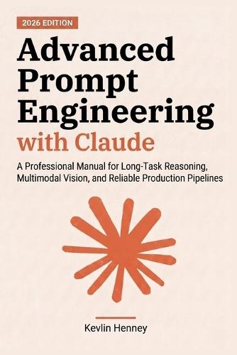 Advanced Prompt Engineering with Claude: A Professional Manual for Long-Task Reasoning, Multimodal Vision, and Reliable Production Pipelines