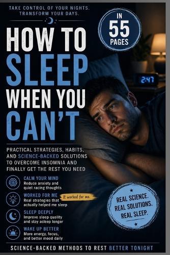 How To Sleep If You Can't: Practical Strategies, Habits, And Science-Backed Solution To Overcome Insomnia