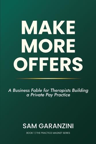 Make More Offers: A Business Fable for Therapists Building a Private Pay Practice