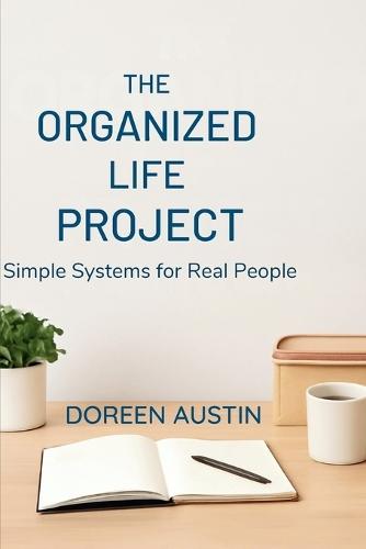 The Organized Life Project: Simple Systems for Real People