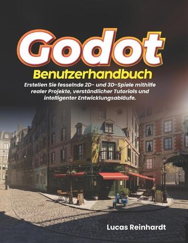 Godot-Benutzerhandbuch: Erstellen Sie fesselnde 2D- und 3D-Spiele mithilfe realer Projekte, verständlicher Tutorials und intelligenter Entwicklungsabläufe.