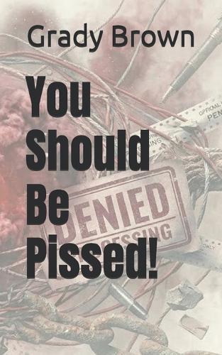 You Should Be Pissed!