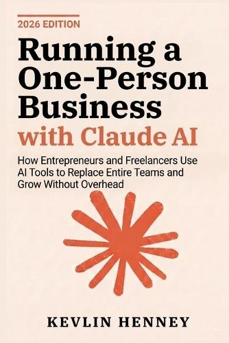 Running a One-Person Business with Claude AI: How Entrepreneurs and Freelancers Use AI Tools to Replace Entire Teams and Grow Without Overhead