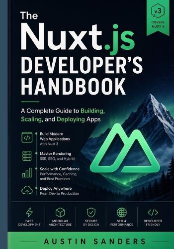 The Nuxt.js Developer's Handbook: A Complete Guide to Building, Scaling, and Deploying Apps