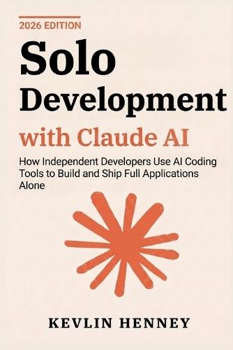 Solo Development with Claude AI: How Independent Developers Use AI Coding Tools to Build and Ship Full Applications Alone