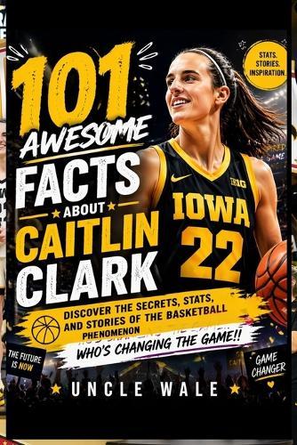 101 Awesome Facts About Caitlin Clark: Discover the Secrets, Stats, and Stories of the Basketball Phenomenon Who's Changing the Game!