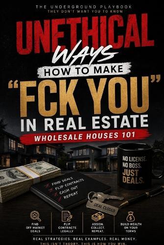 Unethical Ways: How to Make F You Money in Real Estate - Wholesale Houses 101