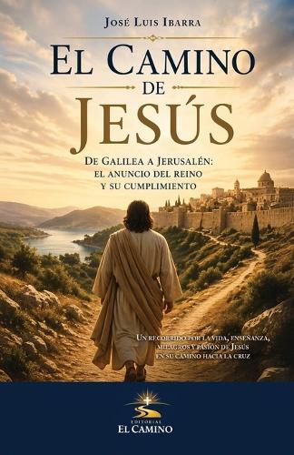 El Camino de Jesús: De Galilea a Jerusalén: el anuncio del Reino y su cumplimiento