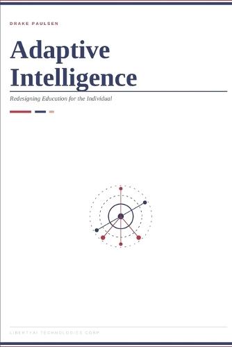 Adaptive Intelligence: Redesigning Education for the Individual