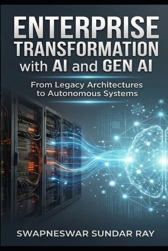 Enterprise Transformation with AI and Gen AI: From Legacy Architecture to Autonomous Systems