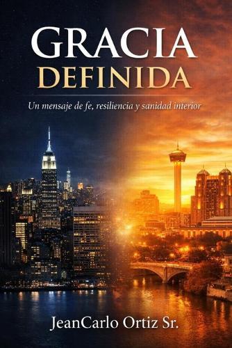 Gracia Definida: Un Mensaje de Fe, Resiliencia, Y Sanidad Interior