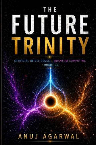 The Future Trinity: Artificial Intelligence, Quantum Computing and Robotics