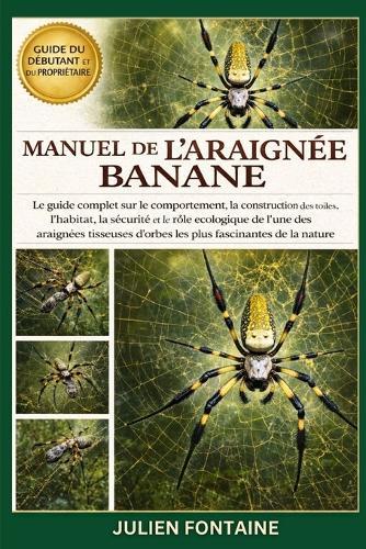 Manuel de l'Araignée Banane: Le guide complet sur le comportement, la construction des toiles, l'habitat, la sécurité et le rôle écologique de l'une des araignées tisseuses d'orbes les plus fascinantes de la nature
