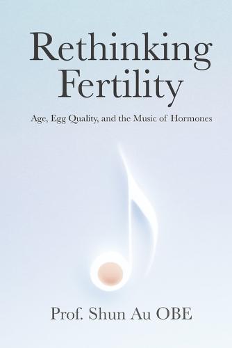 Rethinking Fertility: Age, Egg Quality, and the Music of Hormones