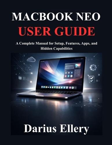 Macbook Neo User Guide: A Complete Manual for Setup, Features, Apps, and Hidden Capabilities
