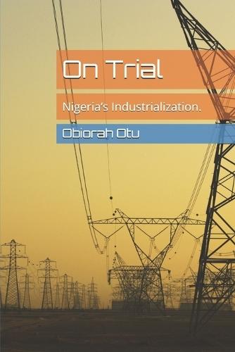 On Trial: Nigeria's Industrialization.