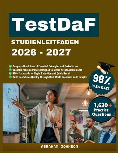 TestDaF Studienleitfaden 2026-2027: Ein praxisorientiertes Lernhandbuch zur Stärkung der Grammatik, Erweiterung des Wortschatzes und Entwicklung effektiver Kommunikationsfähigkeiten für internationale Bildungs Zertifizierung Zwecke