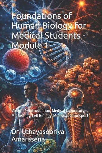 Foundations of Human Biology for Medical Students - Module 1: Volume 1- Introduction, Medical Laboratory, Microscopy, Cell Biology, Membrane transport.