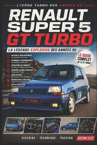 R5 GT Turbo La légende de la Super 5 sportive: Tout savoir sur la Super 5 GT Turbo et son héritage