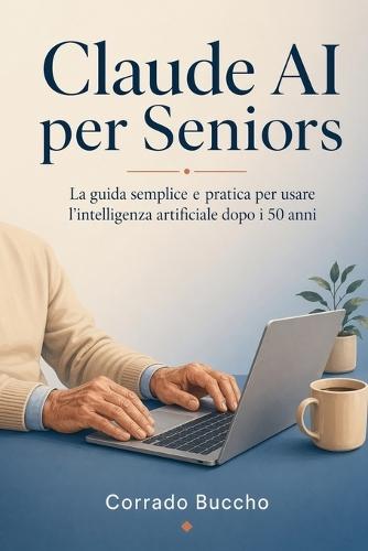 Claude AI per Seniors: La guida semplice e pratica per usare l'intelligenza artificiale dopo i 50 anni