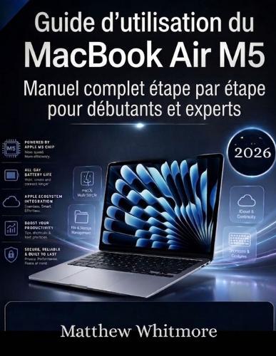 Guide d'utilisation du MacBook Air M5: Manuel complet étape par étape pour débutants et experts