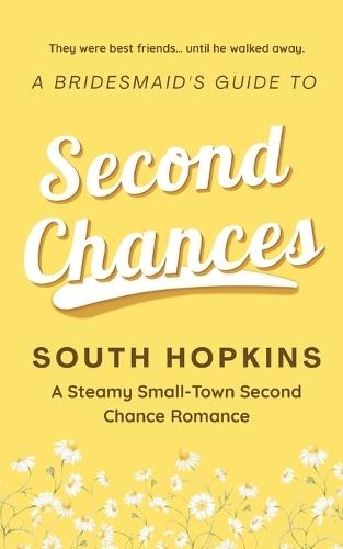 A Bridesmaid's Guide to Second Chances: A Steamy Small-Town Second Chance Romance