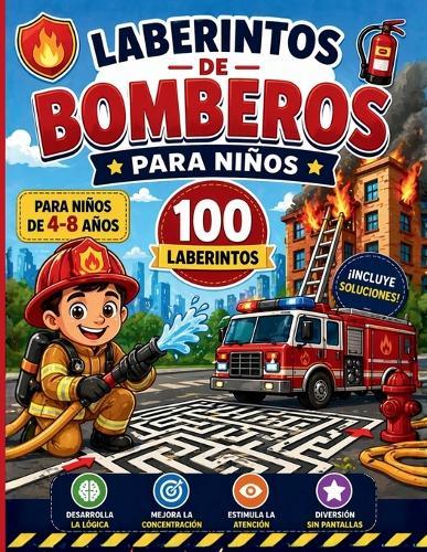 Laberintos de Bomberos para Niños: 100 aventuras para pequeños héroes - desarrolla la lógica y la concentración. Para niños de 4 a 8 años.