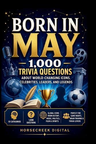 Born in May: 1,000 Trivia Questions About World-Changing Icons, Celebrities, Leaders, and Legends