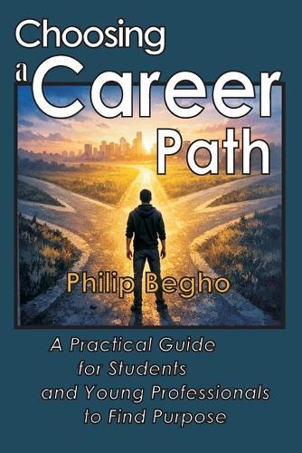 Choosing a Career Path: A Practical Guide for Students and Young Professionals to Find Purpose